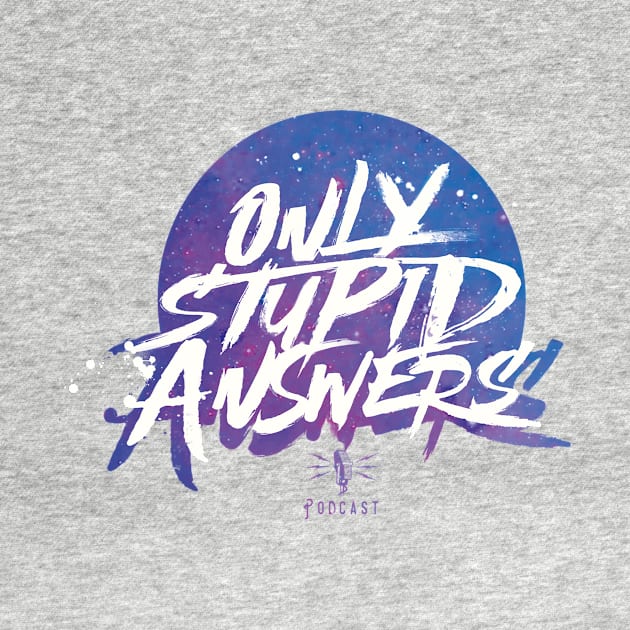 Only Stupid Answers - Space Variant by Only Stupid Answers